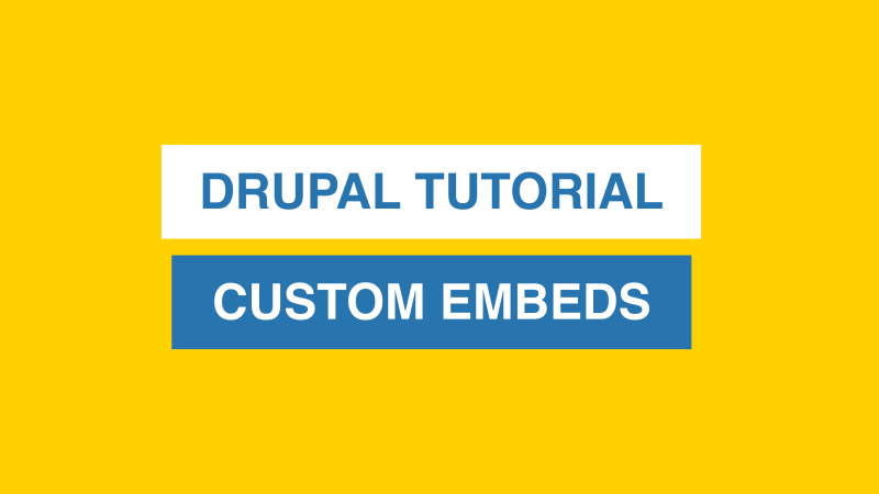 Drupal Tutorial - Custom Embeds