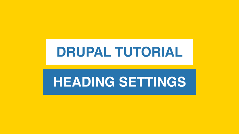 Drupal Tutorial - Heading Settings